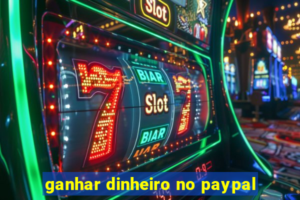 ganhar dinheiro no paypal